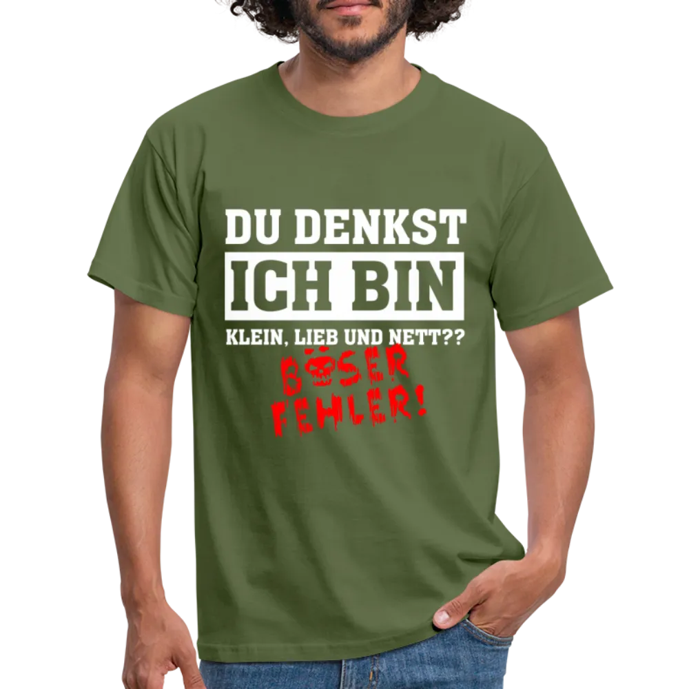 Du denkst ich bin klein lieb und nett - Bser Fehler Lustiges T-Shirt